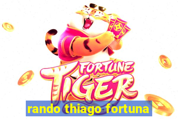 rando thiago fortuna